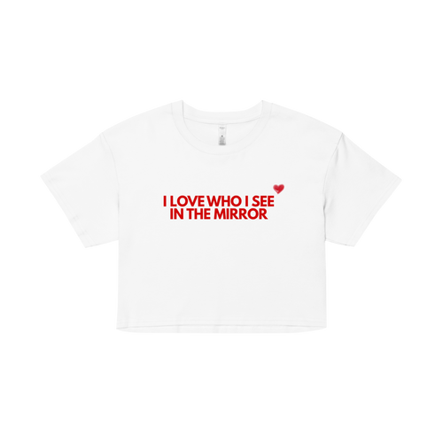 "I love who I see in the mirror" Crop Top
