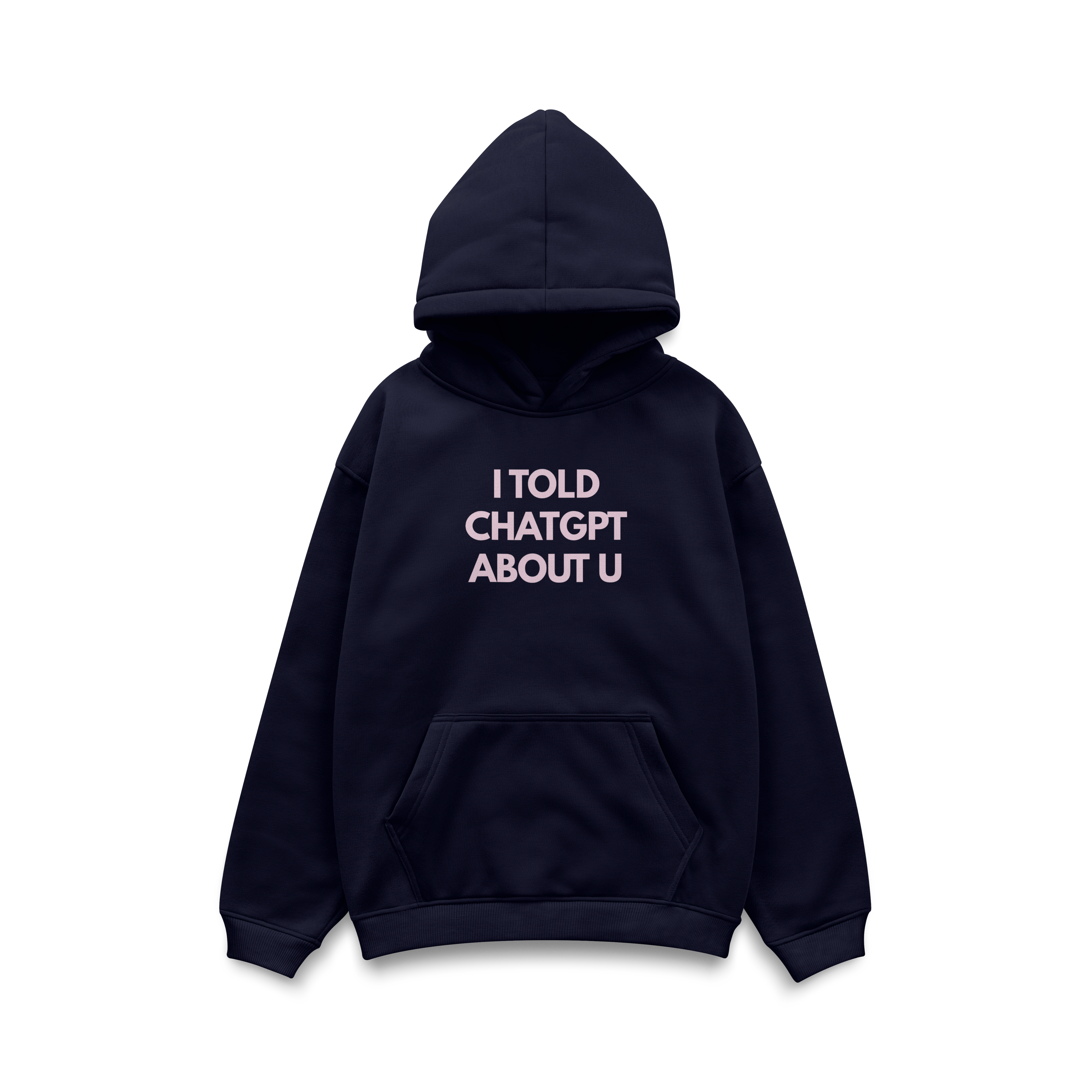 I TOLD CHATGPT ABOUT U Hoodie