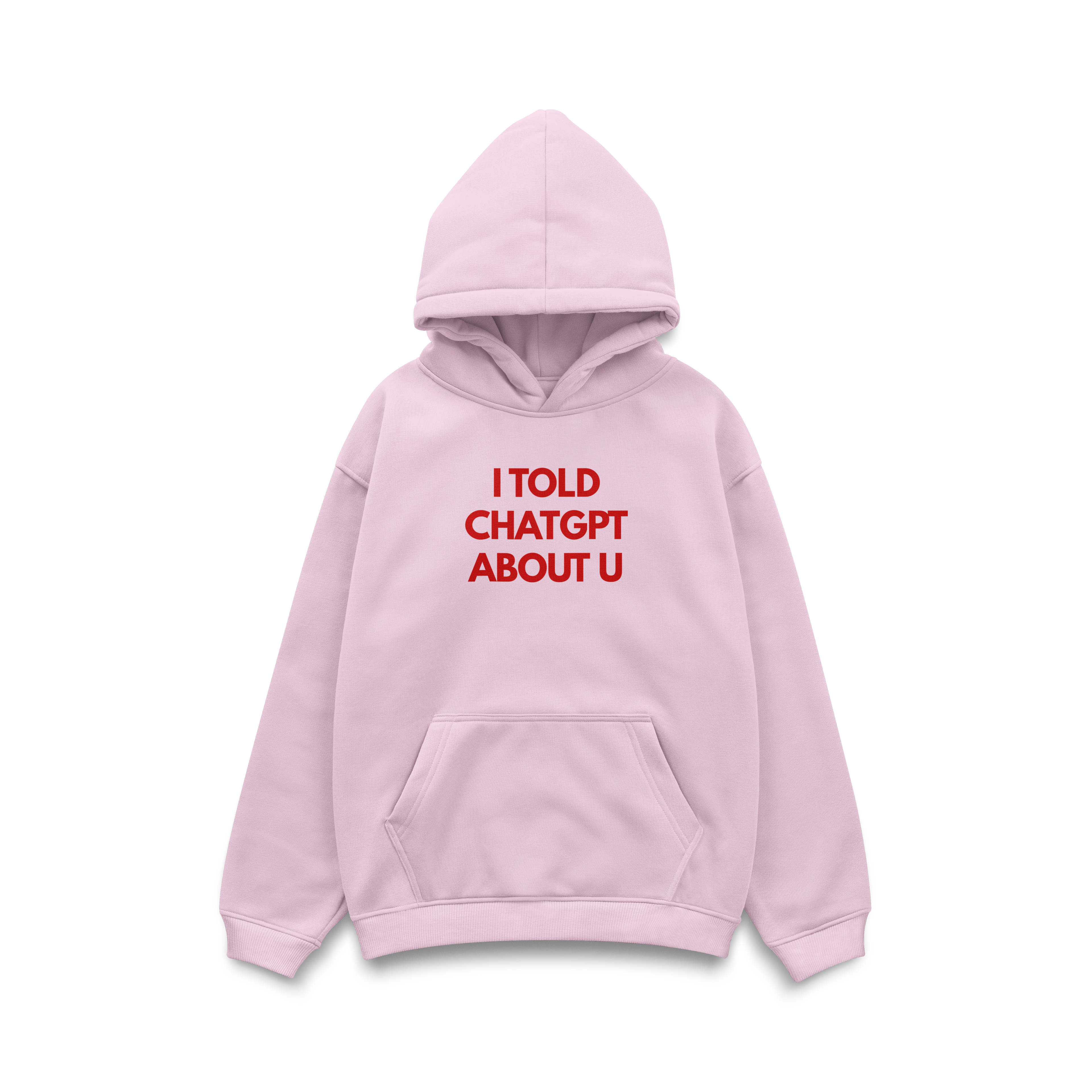 I TOLD CHATGPT ABOUT U Hoodie